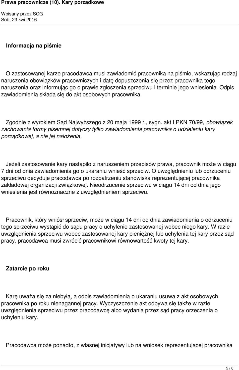 , sygn. akt I PKN 70/99, obowiązek zachowania formy pisemnej dotyczy tylko zawiadomienia pracownika o udzieleniu kary porządkowej, a nie jej nałożenia.