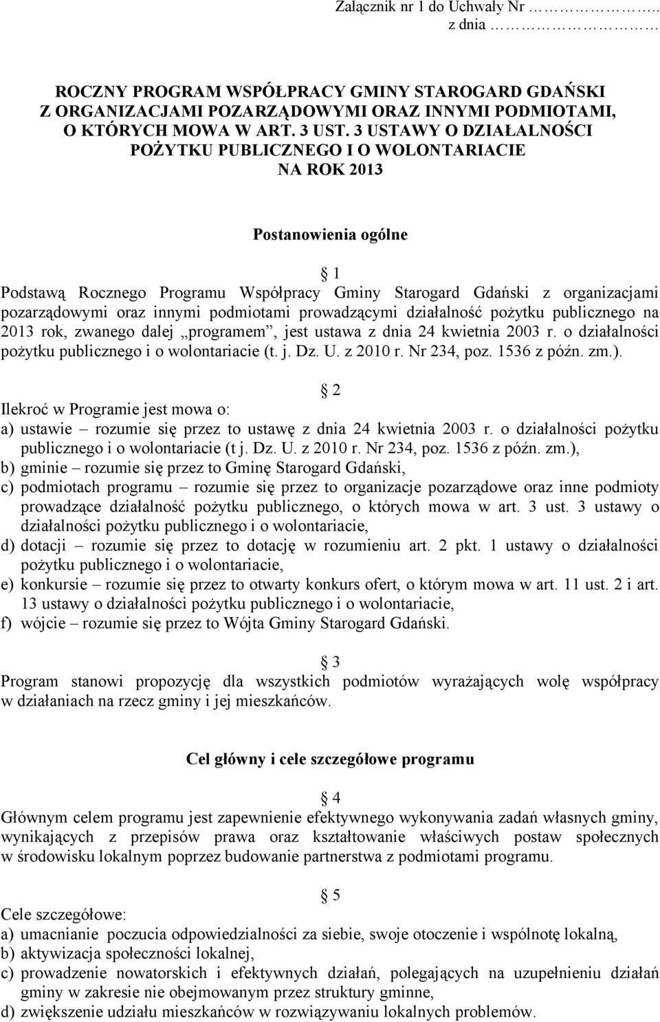 innymi podmiotami prowadzącymi działalność pożytku publicznego na 2013 rok, zwanego dalej programem, jest ustawa z dnia 24 kwietnia 2003 r. o działalności pożytku publicznego i o wolontariacie (t. j. Dz.