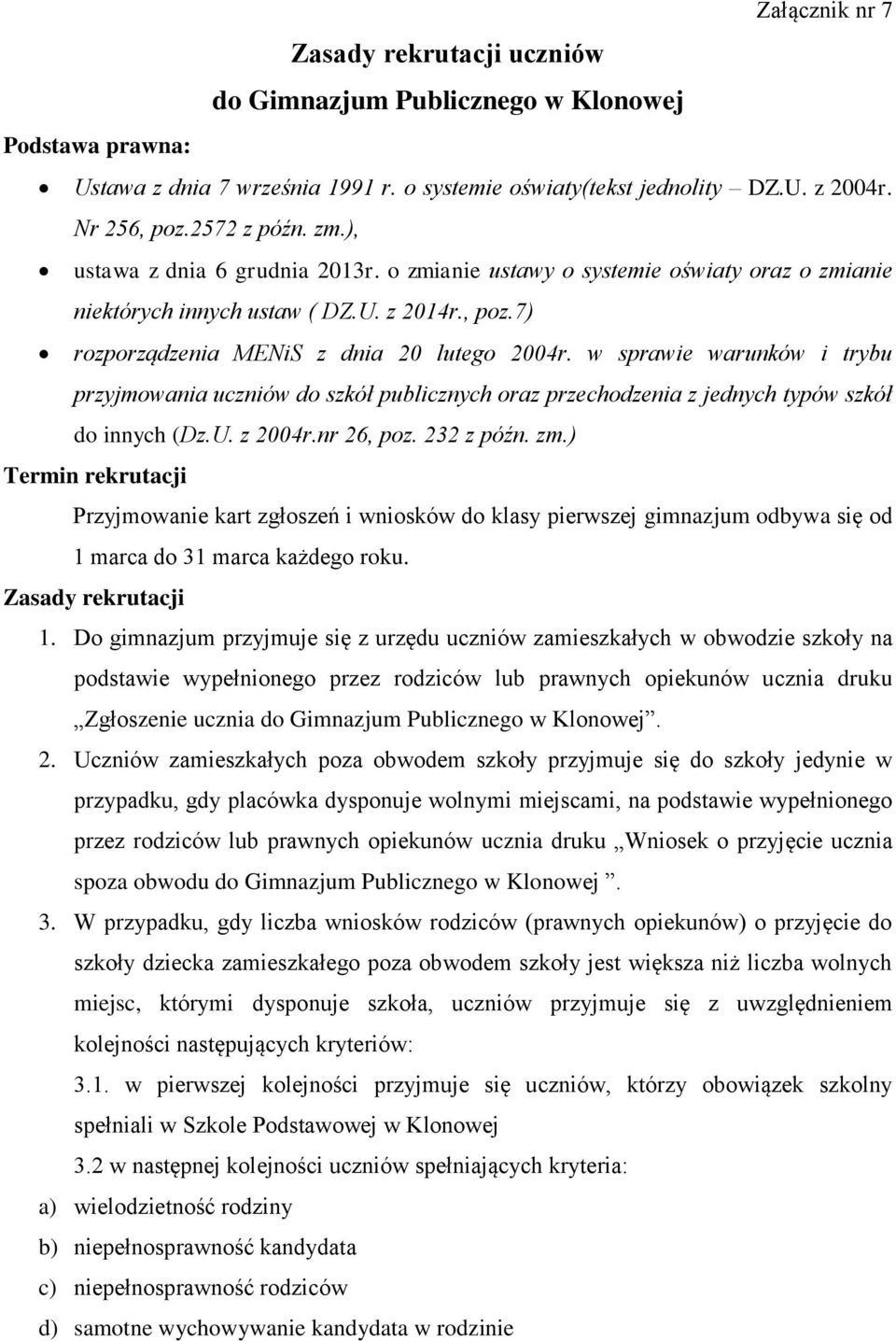 w sprawie warunków i trybu przyjmowania uczniów do szkół publicznych oraz przechodzenia z jednych typów szkół do innych (Dz.U. z 2004r.nr 26, poz. 232 z późn. zm.