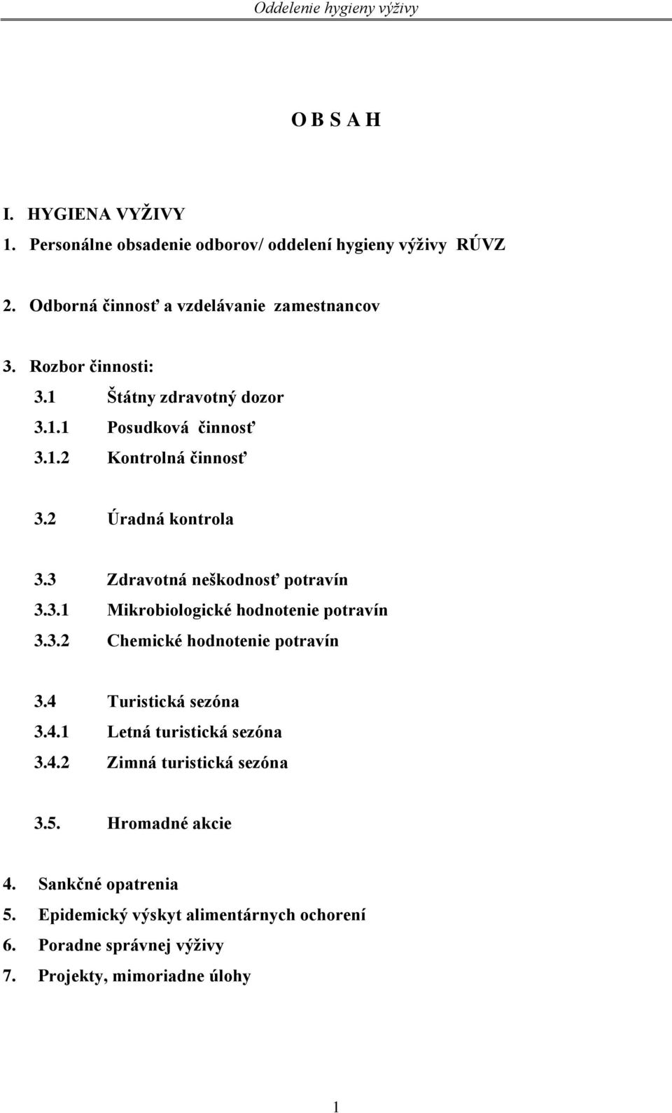3 Zdravotná neškodnosť potravín 3.3.1 Mikrobiologické hodnotenie potravín 3.3.2 Chemické hodnotenie potravín 3.4 Turistická sezóna 3.4.1 Letná turistická sezóna 3.