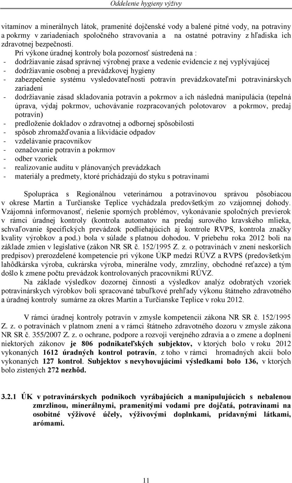 zabezpečenie systému vysledovateľnosti potravín prevádzkovateľmi potravinárskych zariadení - dodržiavanie zásad skladovania potravín a pokrmov a ich následná manipulácia (tepelná úprava, výdaj