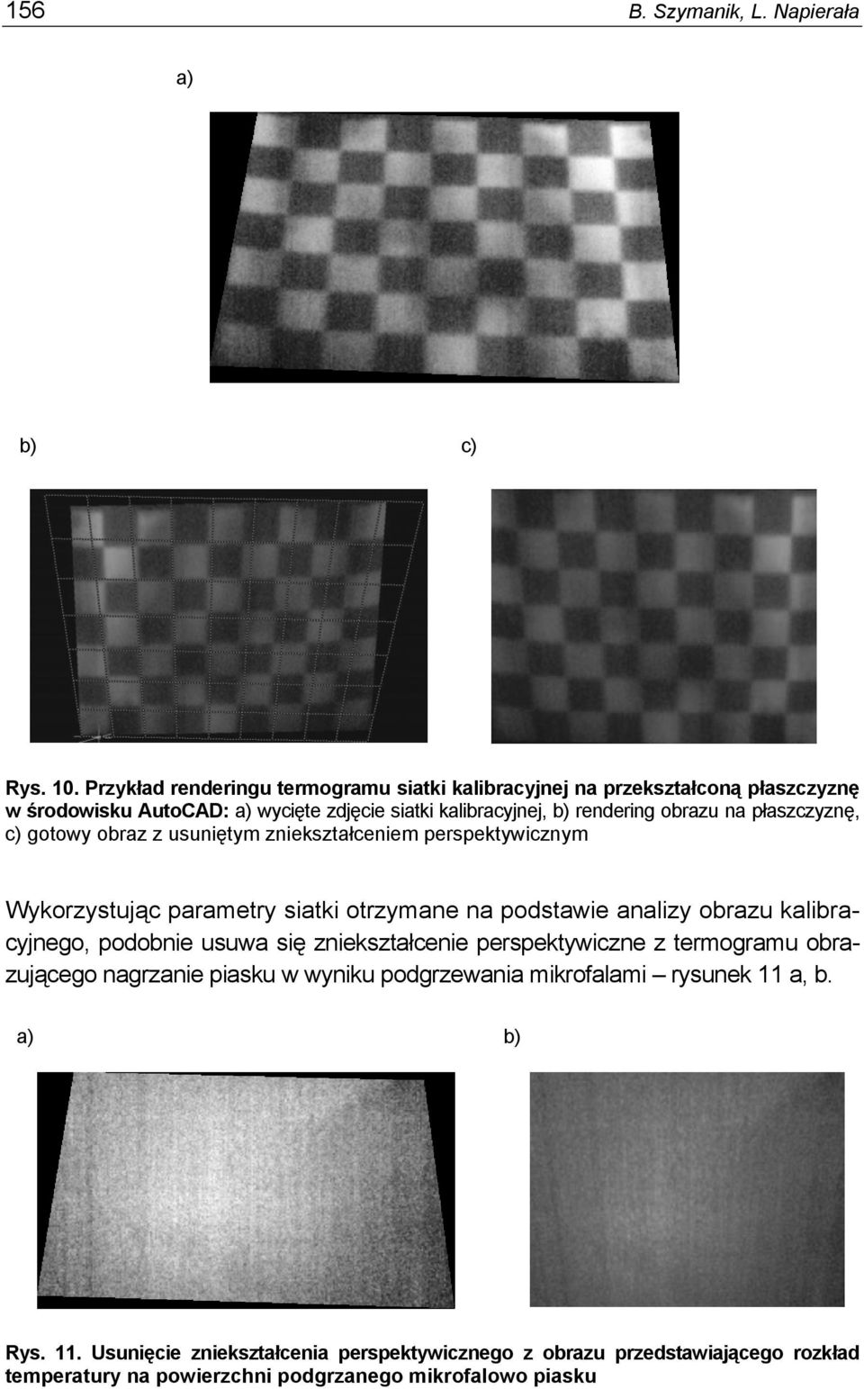 na płaszczyznę, c) gotowy obraz z usuniętym zniekształceniem perspektywicznym Wykorzystując parametry siatki otrzymane na podstawie analizy obrazu kalibracyjnego,