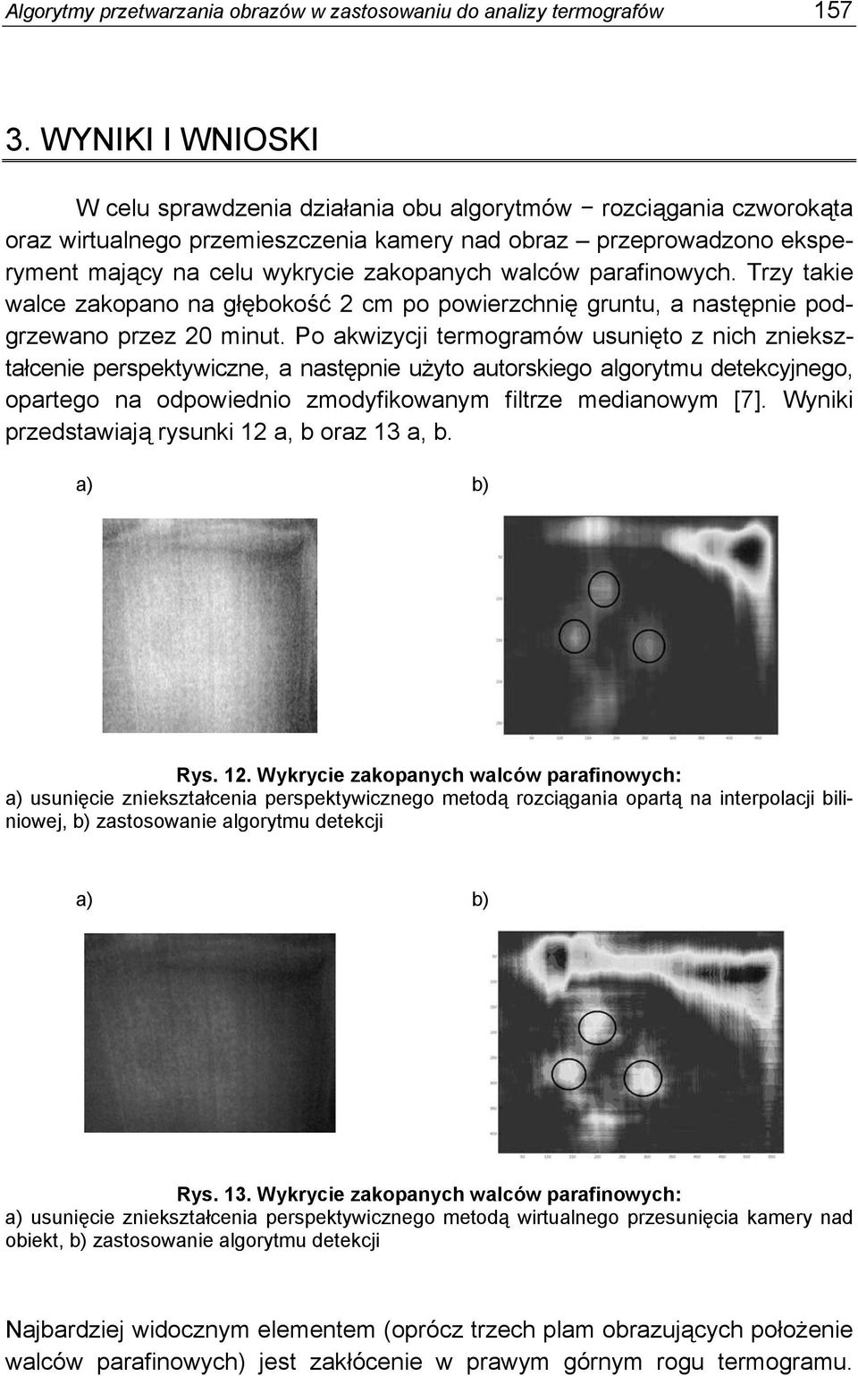 walców parafinowych. Trzy takie walce zakopano na głębokość cm po powierzchnię gruntu, a następnie podgrzewano przez 0 minut.