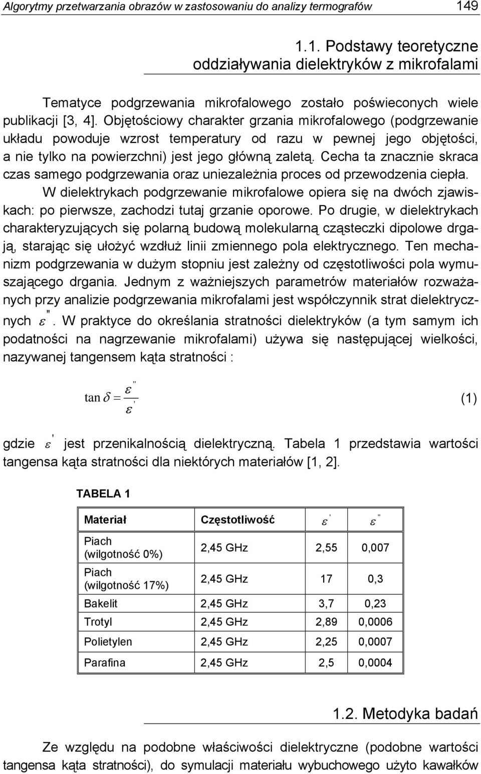 Objętościowy charakter grzania mikrofalowego (podgrzewanie układu powoduje wzrost temperatury od razu w pewnej jego objętości, a nie tylko na powierzchni) jest jego główną zaletą.