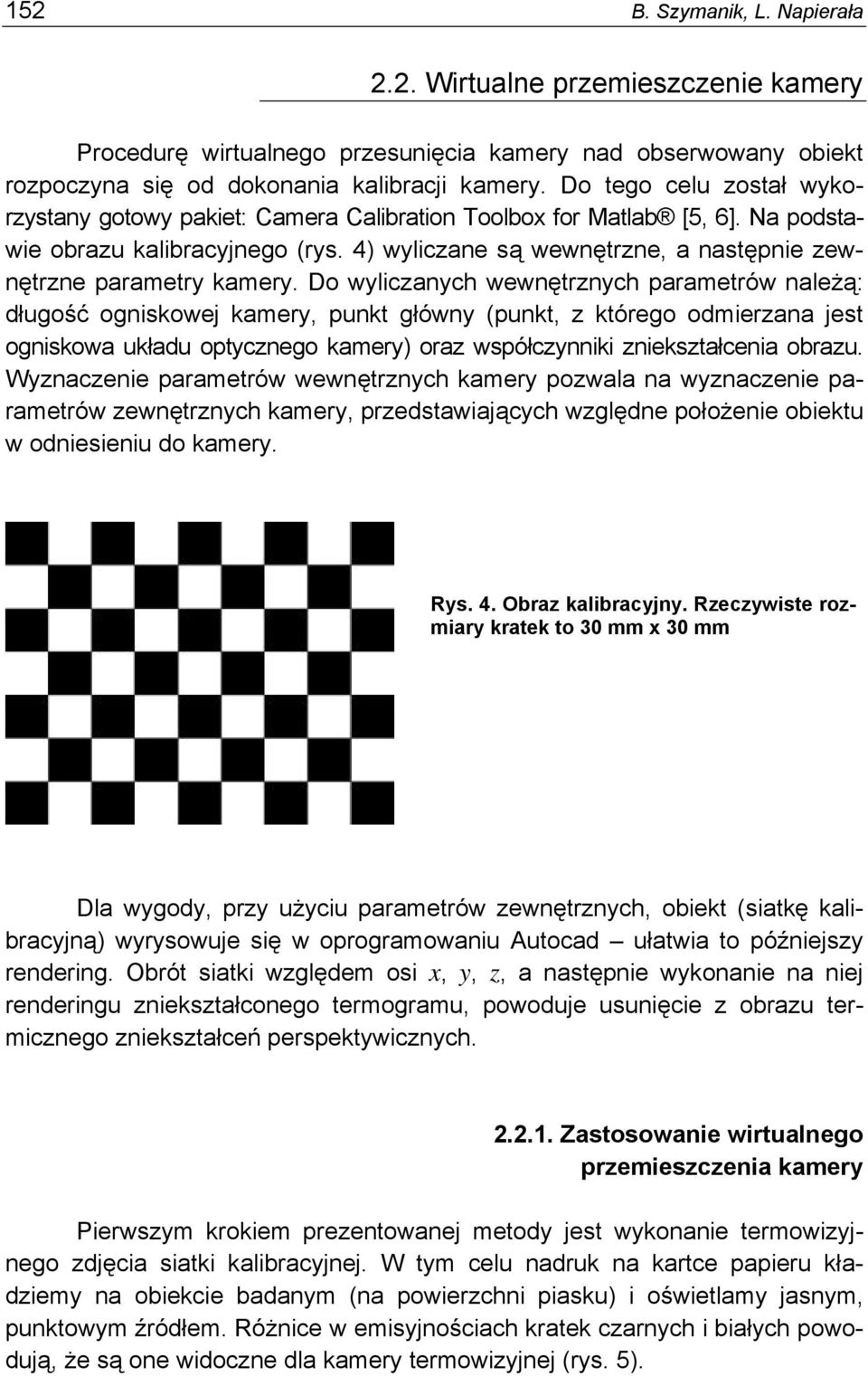 4) wyliczane są wewnętrzne, a następnie zewnętrzne parametry kamery.