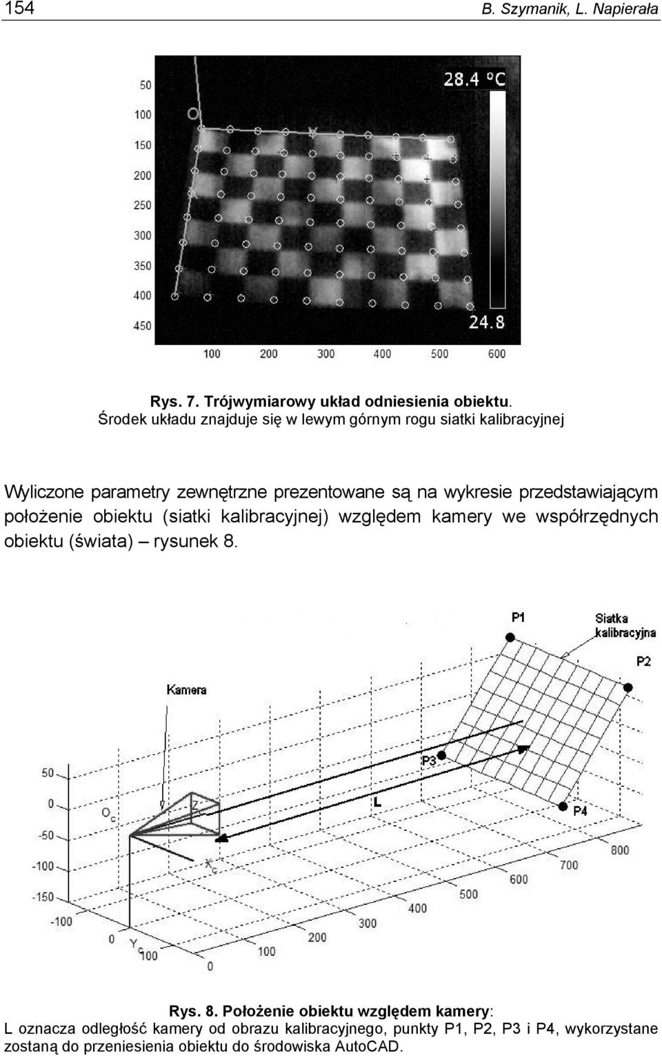 przedstawiającym położenie obiektu (siatki kalibracyjnej) względem kamery we współrzędnych obiektu (świata) rysunek 8.