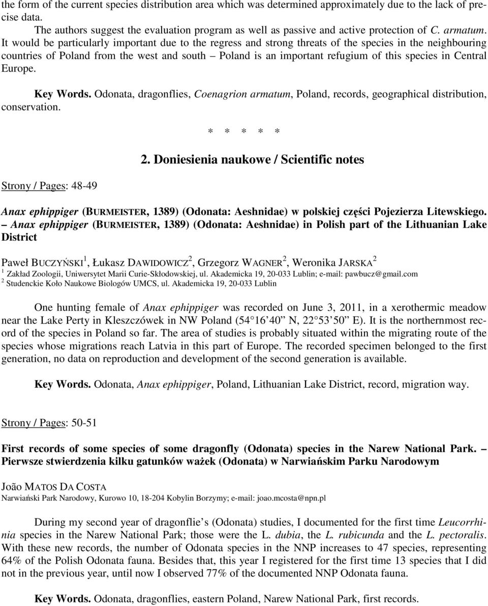 It would be particularly important due to the regress and strong threats of the species in the neighbouring countries of Poland from the west and south Poland is an important refugium of this species