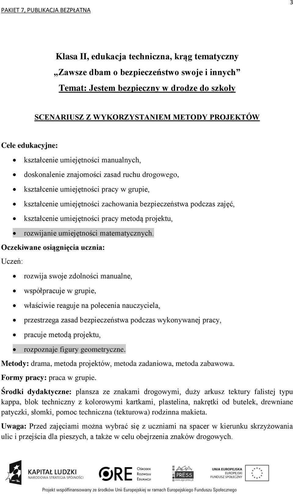 umiejętności pracy metodą projektu, rozwijanie umiejętności matematycznych.