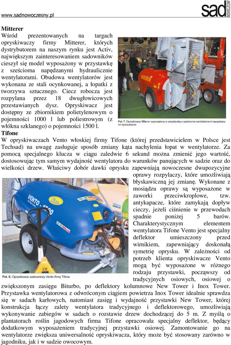 Ciecz robocza jest rozpylana przez 18 dwugłowicowych przestawianych dysz.