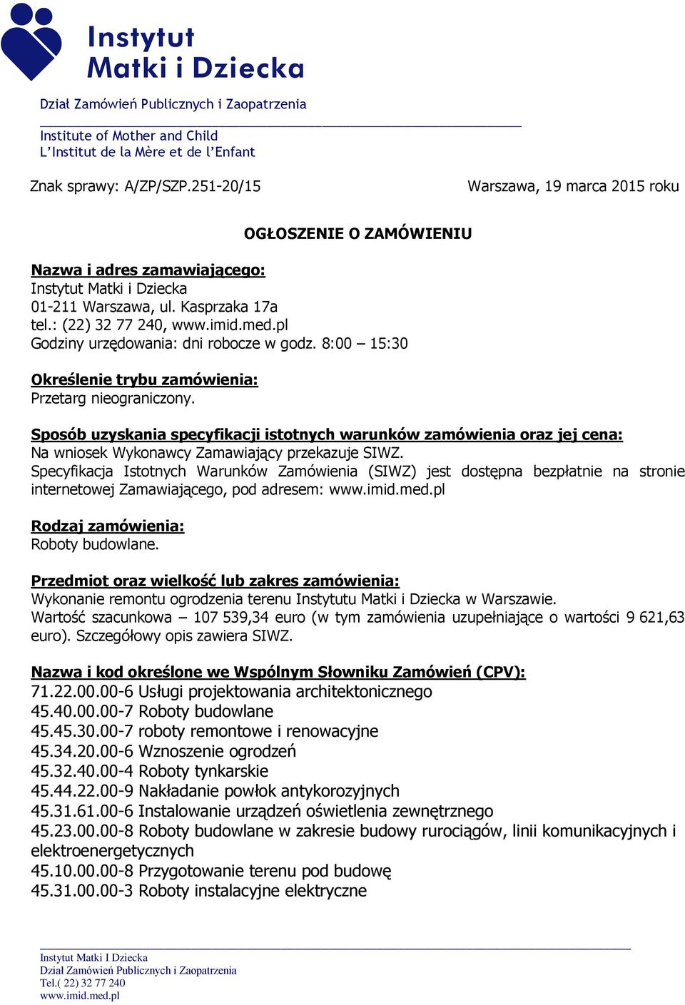 : (22) 32 77 240, Godziny urzędowania: dni robocze w godz. 8:00 15:30 Określenie trybu zamówienia: Przetarg nieograniczony.