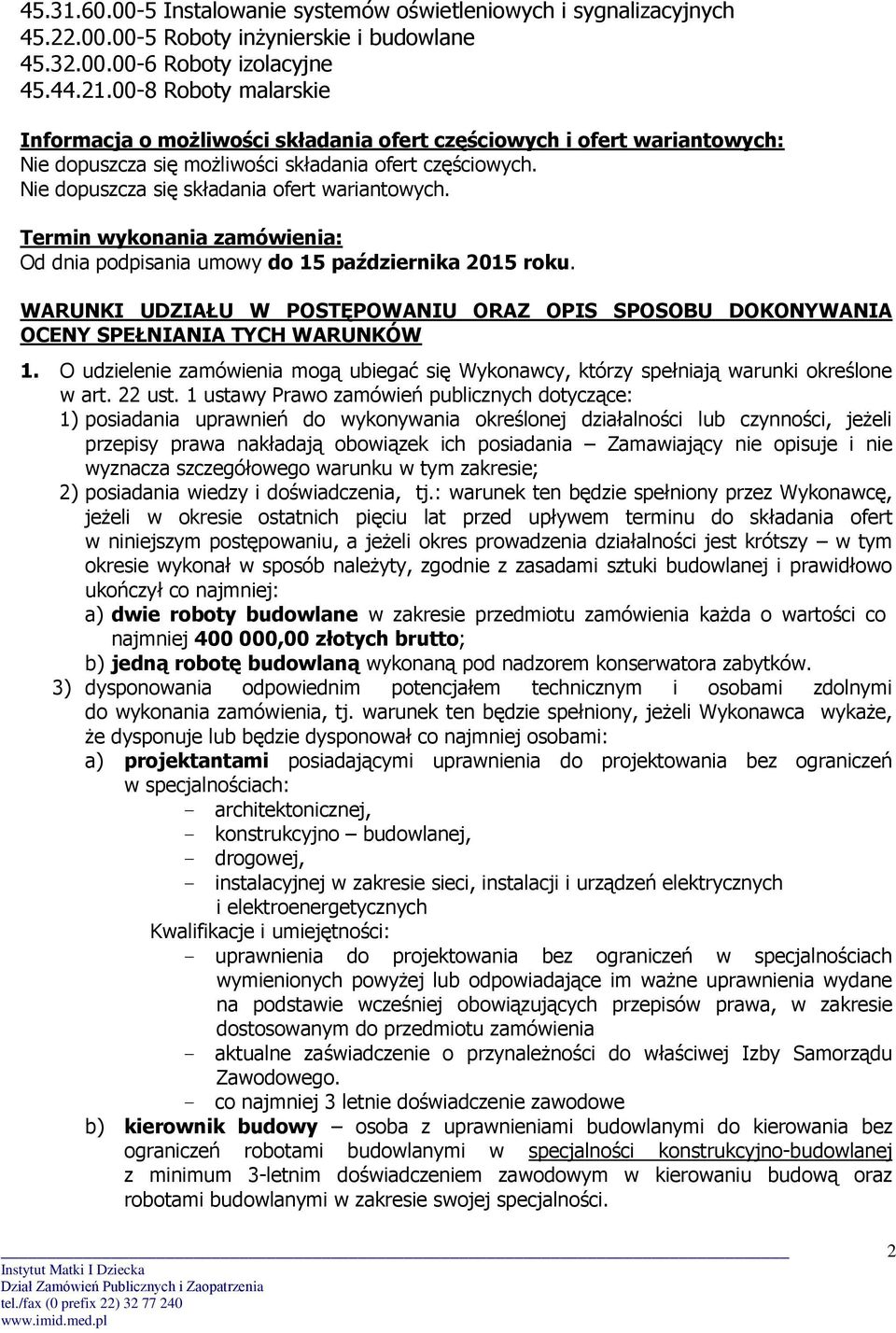 Nie dopuszcza się składania ofert wariantowych. Termin wykonania zamówienia: Od dnia podpisania umowy do 15 października 2015 roku.