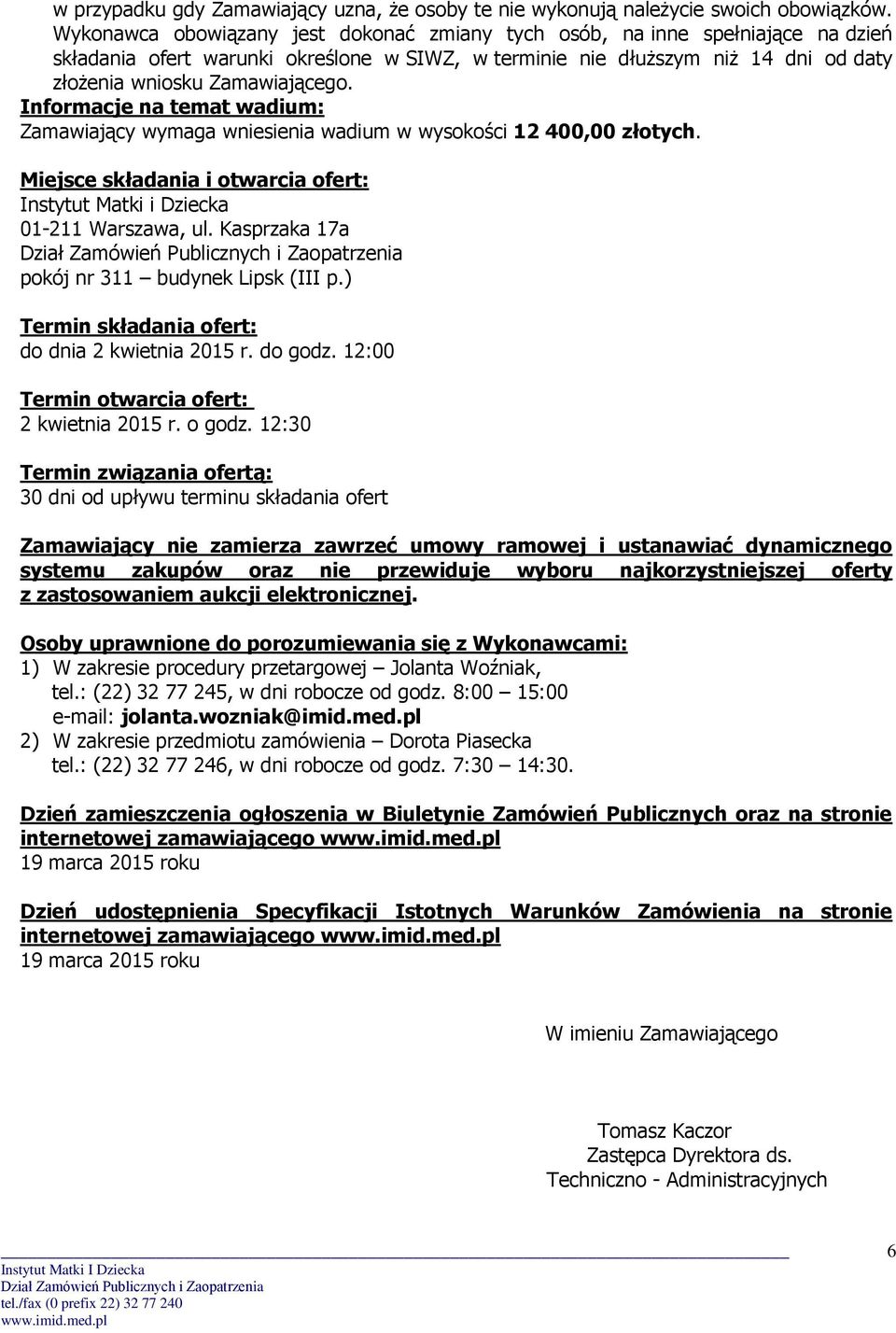 Informacje na temat wadium: Zamawiający wymaga wniesienia wadium w wysokości 12 400,00 złotych. Miejsce składania i otwarcia ofert: Instytut Matki i Dziecka 01-211 Warszawa, ul.