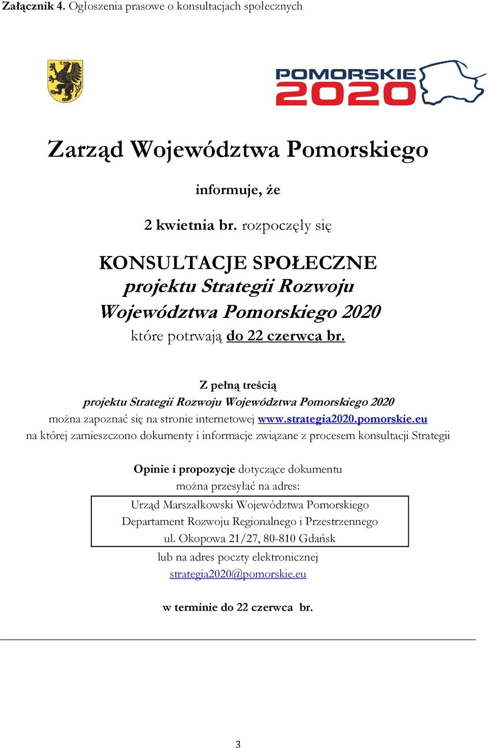 Z pełną treścią projektu Strategii Rozwoju Województwa Pomorskiego 2020 można zapoznać się na stronie internetowej www.strategia2020.pomorskie.