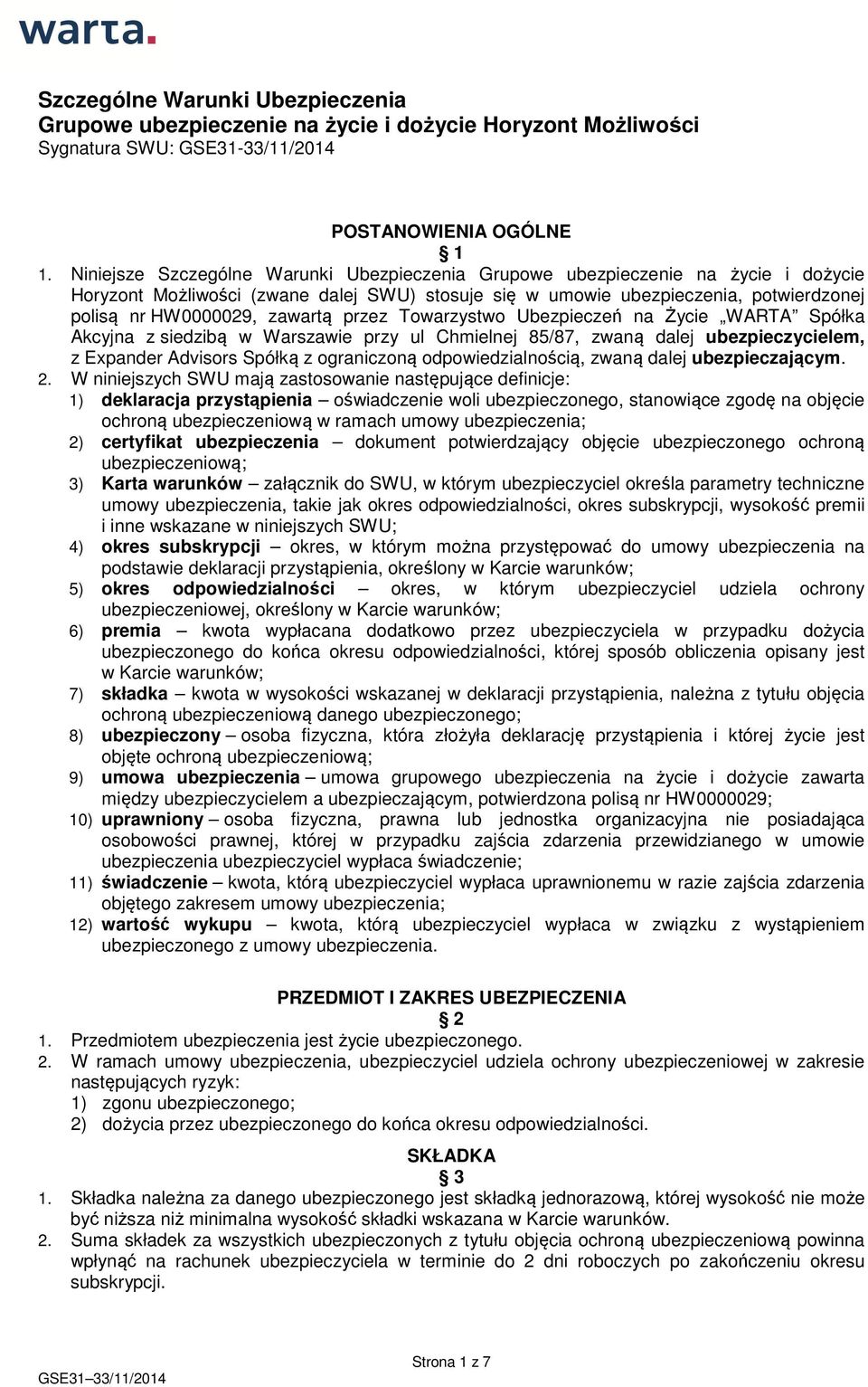 zawartą przez Towarzystwo Ubezpieczeń na Życie WARTA Spółka Akcyjna z siedzibą w Warszawie przy ul Chmielnej 85/87, zwaną dalej ubezpieczycielem, z Expander Advisors Spółką z ograniczoną