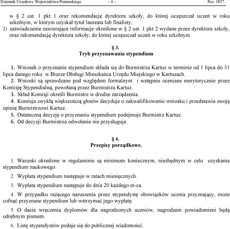 1 pkt 2 wydane przez dyrektora szkoły, oraz rekomendację dyrektora szkoły, do której uczęszczał uczeń w roku szkolnym. 3. Tryb przyznawania stypendium 1.