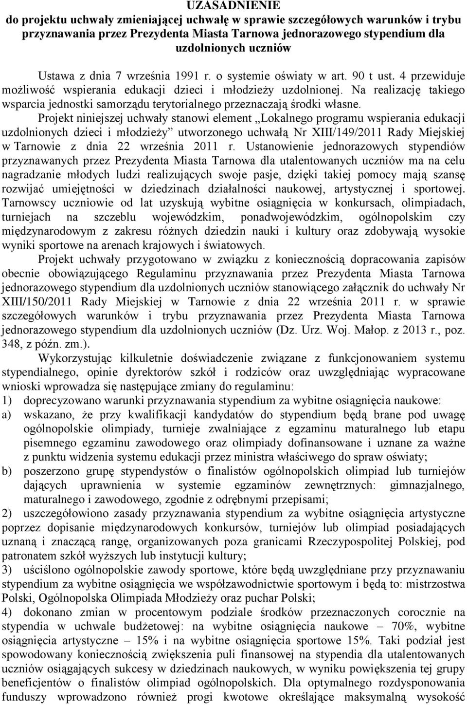 Na realizację takiego wsparcia jednostki samorządu terytorialnego przeznaczają środki własne.