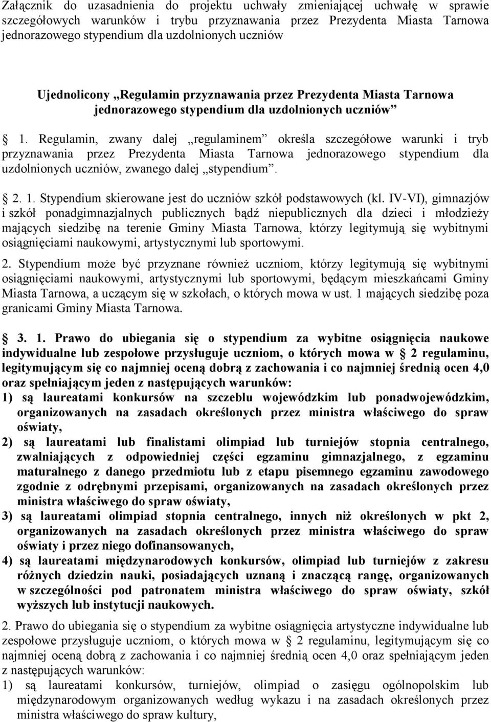 Regulamin, zwany dalej regulaminem określa szczegółowe warunki i tryb przyznawania przez Prezydenta Miasta Tarnowa jednorazowego stypendium dla uzdolnionych uczniów, zwanego dalej stypendium. 2. 1.