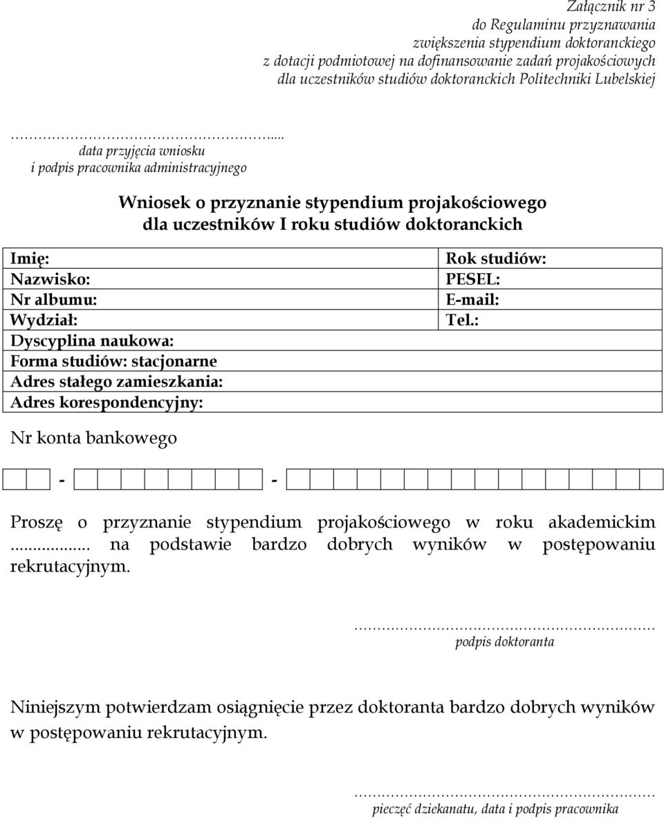 Dyscyplina naukowa: Forma studiów: stacjonarne Adres stałego zamieszkania: Adres korespondencyjny: Rok studiów: PESEL: E-mail: Tel.