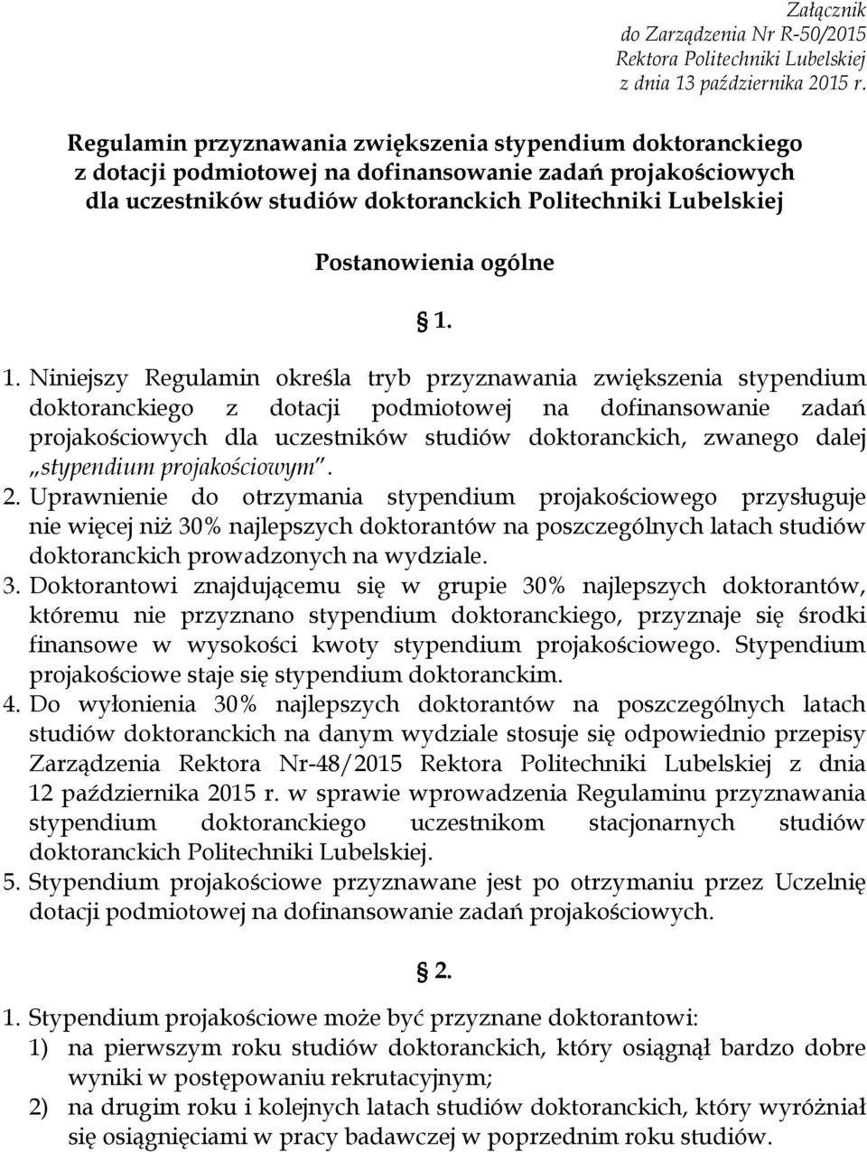 1. Niniejszy Regulamin określa tryb przyznawania zwiększenia stypendium doktoranckiego z dotacji podmiotowej na dofinansowanie zadań projakościowych dla uczestników studiów doktoranckich, zwanego