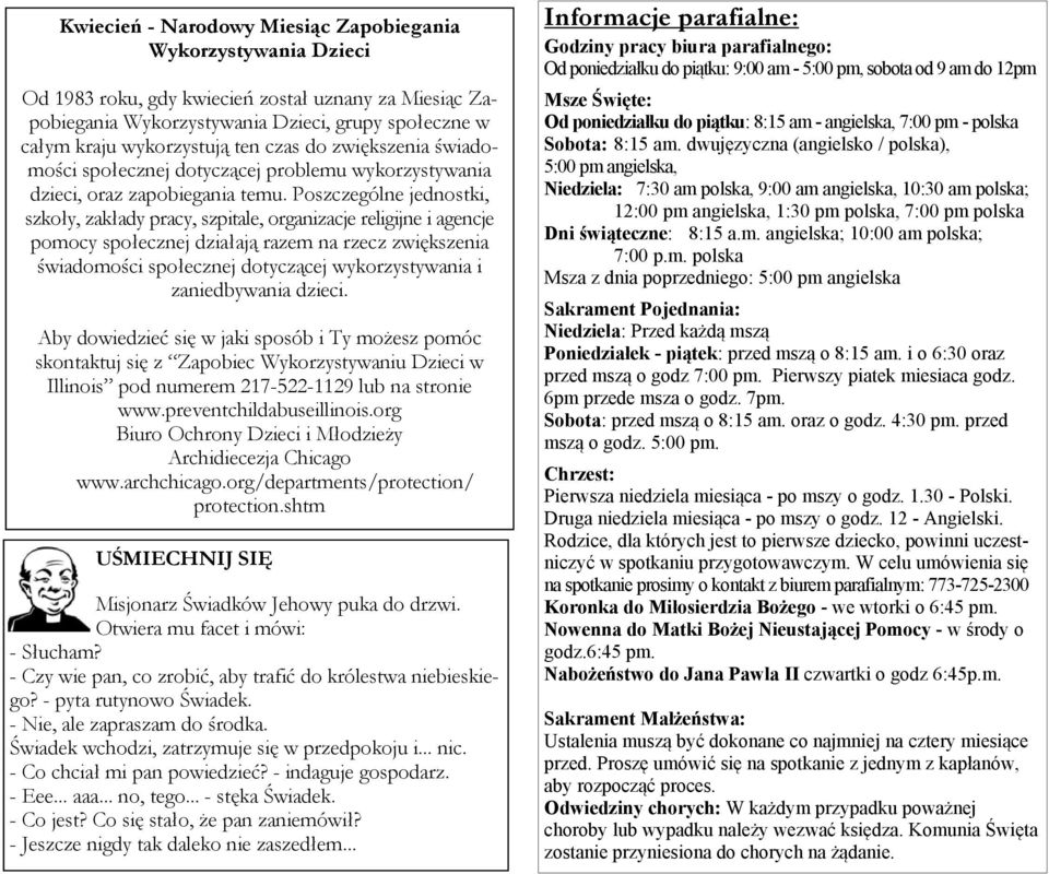 Poszczególne jednostki, szkoły, zakłady pracy, szpitale, organizacje religijne i agencje pomocy społecznej działają razem na rzecz zwiększenia świadomości społecznej dotyczącej wykorzystywania i