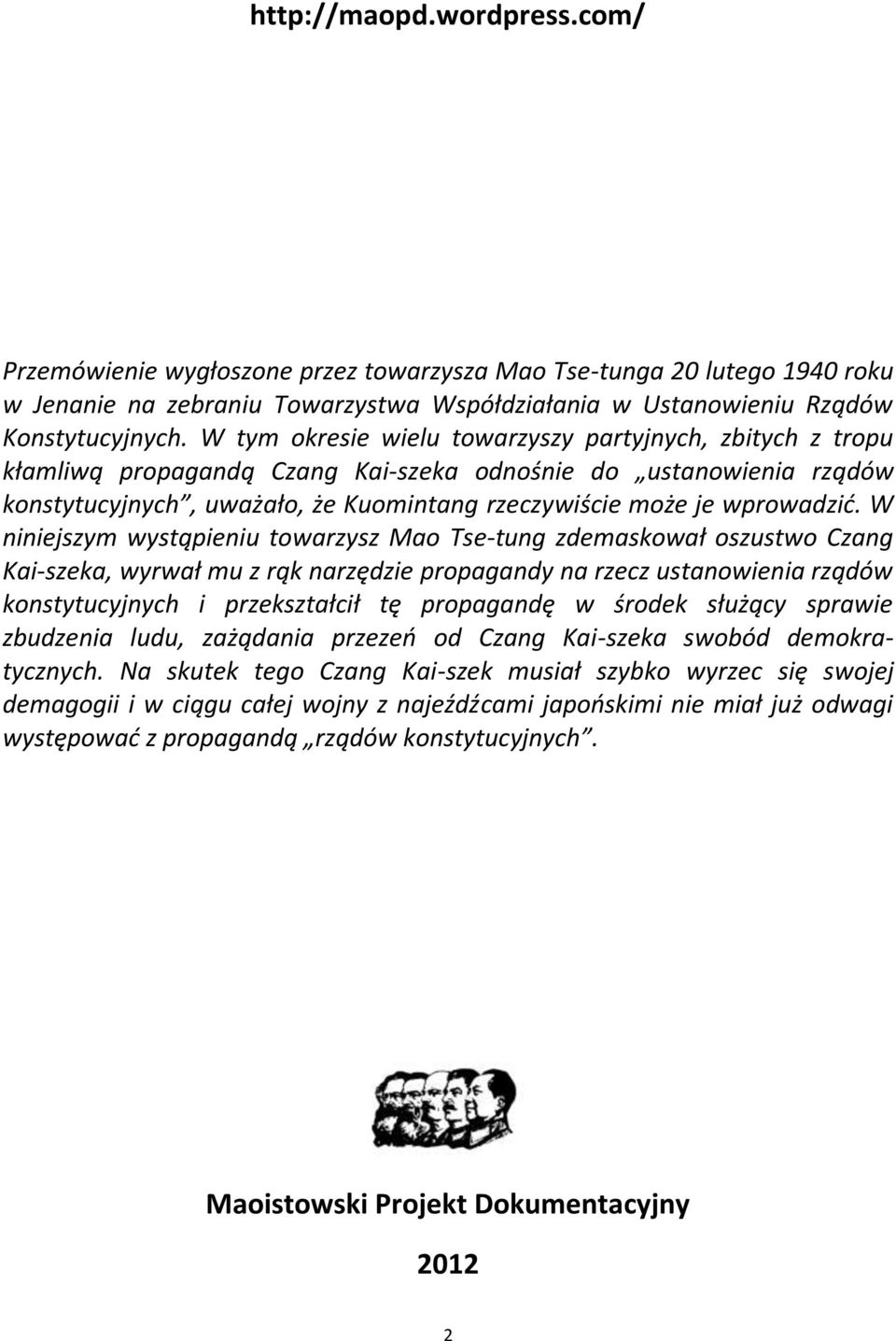 W niniejszym wystąpieniu towarzysz Mao Tse-tung zdemaskował oszustwo Czang Kai-szeka, wyrwał mu z rąk narzędzie propagandy na rzecz ustanowienia rządów konstytucyjnych i przekształcił tę propagandę w