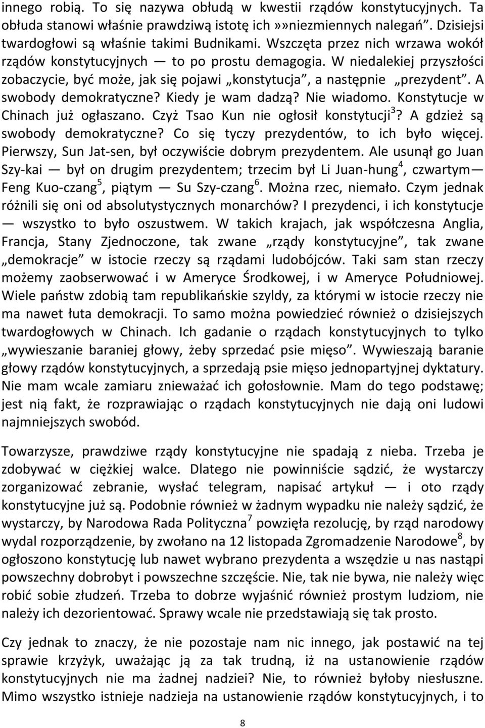 A swobody demokratyczne? Kiedy je wam dadzą? Nie wiadomo. Konstytucje w Chinach już ogłaszano. Czyż Tsao Kun nie ogłosił konstytucji 3? A gdzież są swobody demokratyczne?