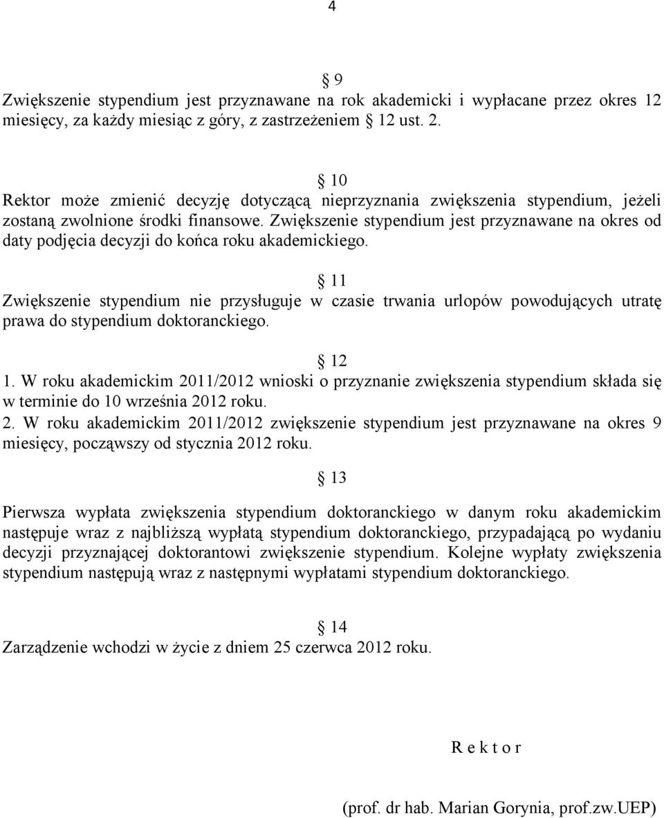 Zwiększenie stypendium jest przyznawane na okres od daty podjęcia decyzji do końca roku akademickiego.