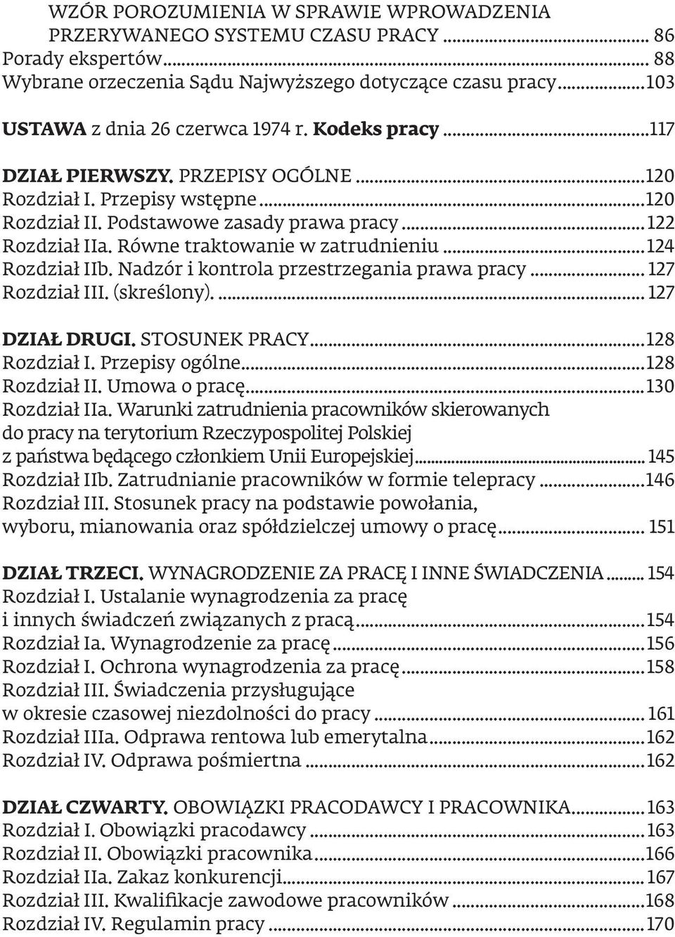 ..124 Rozdział IIb. Nadzór i kontrola przestrzegania prawa pracy... 127 Rozdział III. (skreślony)... 127 DZIAŁ DRUGI. STOSUNEK PRACY...128 Rozdział I. Przepisy ogólne...128 Rozdział II. Umowa o pracę.