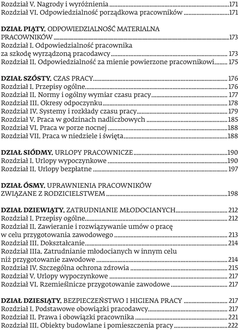 .. 176 Rozdział II. Normy i ogólny wymiar czasu pracy... 177 Rozdział III. Okresy odpoczynku... 178 Rozdział IV. Systemy i rozkłady czasu pracy... 179 Rozdział V. Praca w godzinach nadliczbowych.