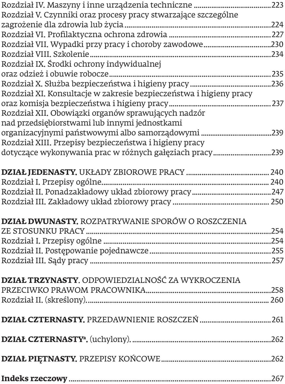 ..235 Rozdział X. Służba bezpieczeństwa i higieny pracy...236 Rozdział XI. Konsultacje w zakresie bezpieczeństwa i higieny pracy oraz komisja bezpieczeństwa i higieny pracy...237 Rozdział XII.