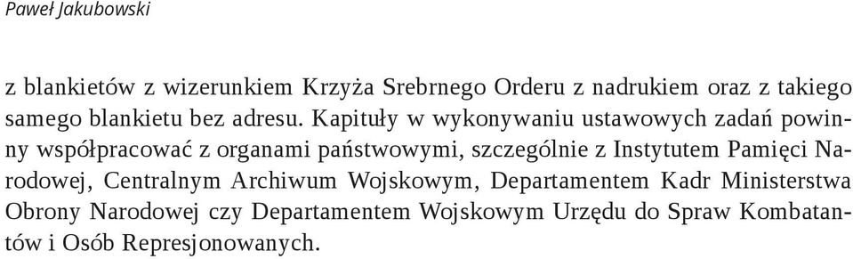 Kapituły w wykonywaniu ustawowych zadań powinny współpracować z organami państwowymi, szczególnie z