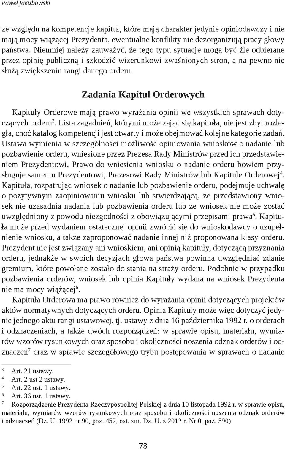 Zadania Kapituł Orderowych Kapituły Orderowe mają prawo wyrażania opinii we wszystkich sprawach dotyczących orderu 3.
