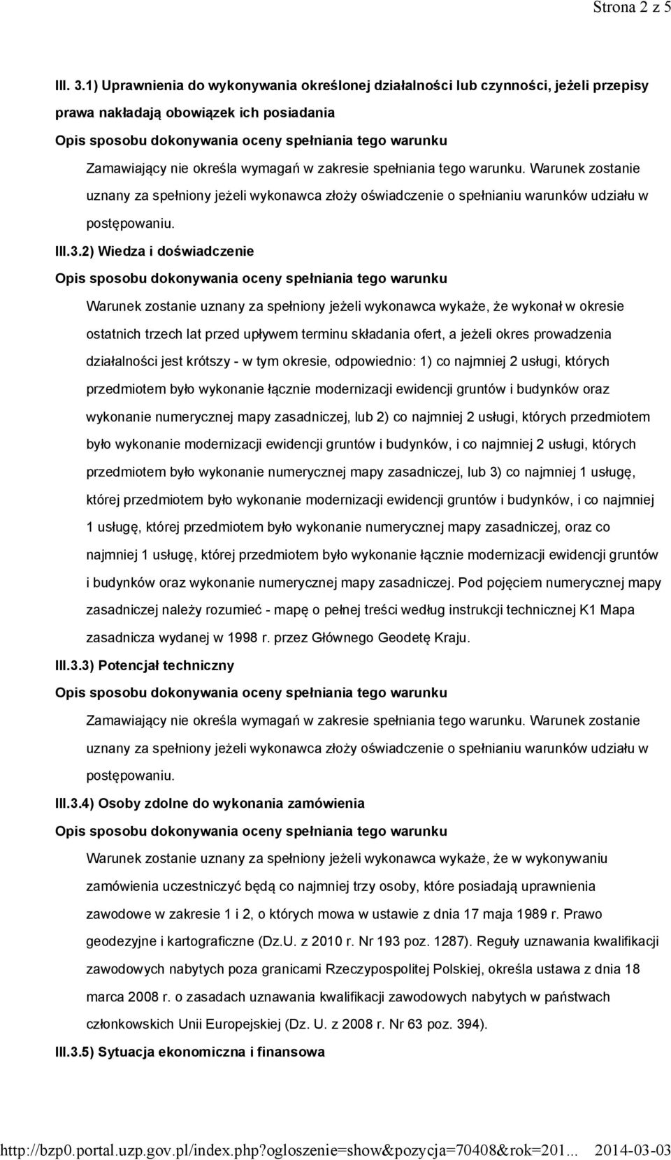 2) Wiedza i doświadczenie Warunek zostanie uznany za spełniony jeżeli wykonawca wykaże, że wykonał w okresie ostatnich trzech lat przed upływem terminu składania ofert, a jeżeli okres prowadzenia