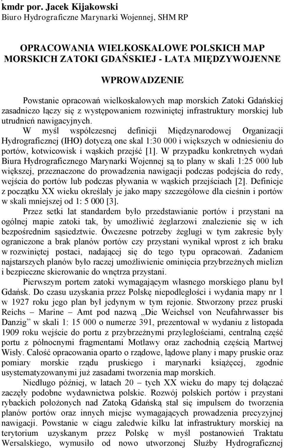 map morskich Zatoki Gdańskiej zasadniczo łączy się z występowaniem rozwiniętej infrastruktury morskiej lub utrudnień nawigacyjnych.