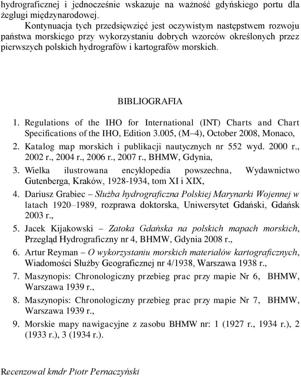 BIBLIOGRAFIA 1. Regulations of the IHO for International (INT) Charts and Chart Specifications of the IHO, Edition 3.005, (M 4), October 2008, Monaco, 2.