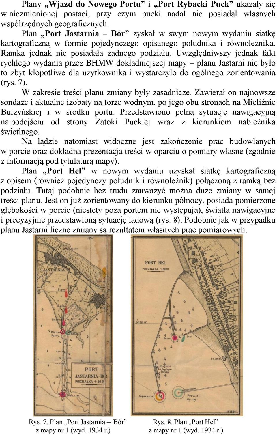 Uwzględniwszy jednak fakt rychłego wydania przez BHMW dokładniejszej mapy planu Jastarni nie było to zbyt kłopotliwe dla użytkownika i wystarczyło do ogólnego zorientowania (rys. 7).