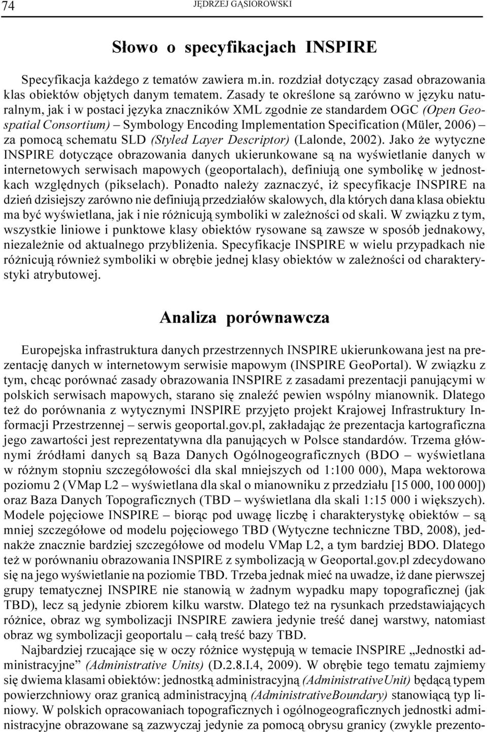 (Müler, 2006) za pomoc¹ schematu SLD (Styled Layer Descriptor) (Lalonde, 2002).