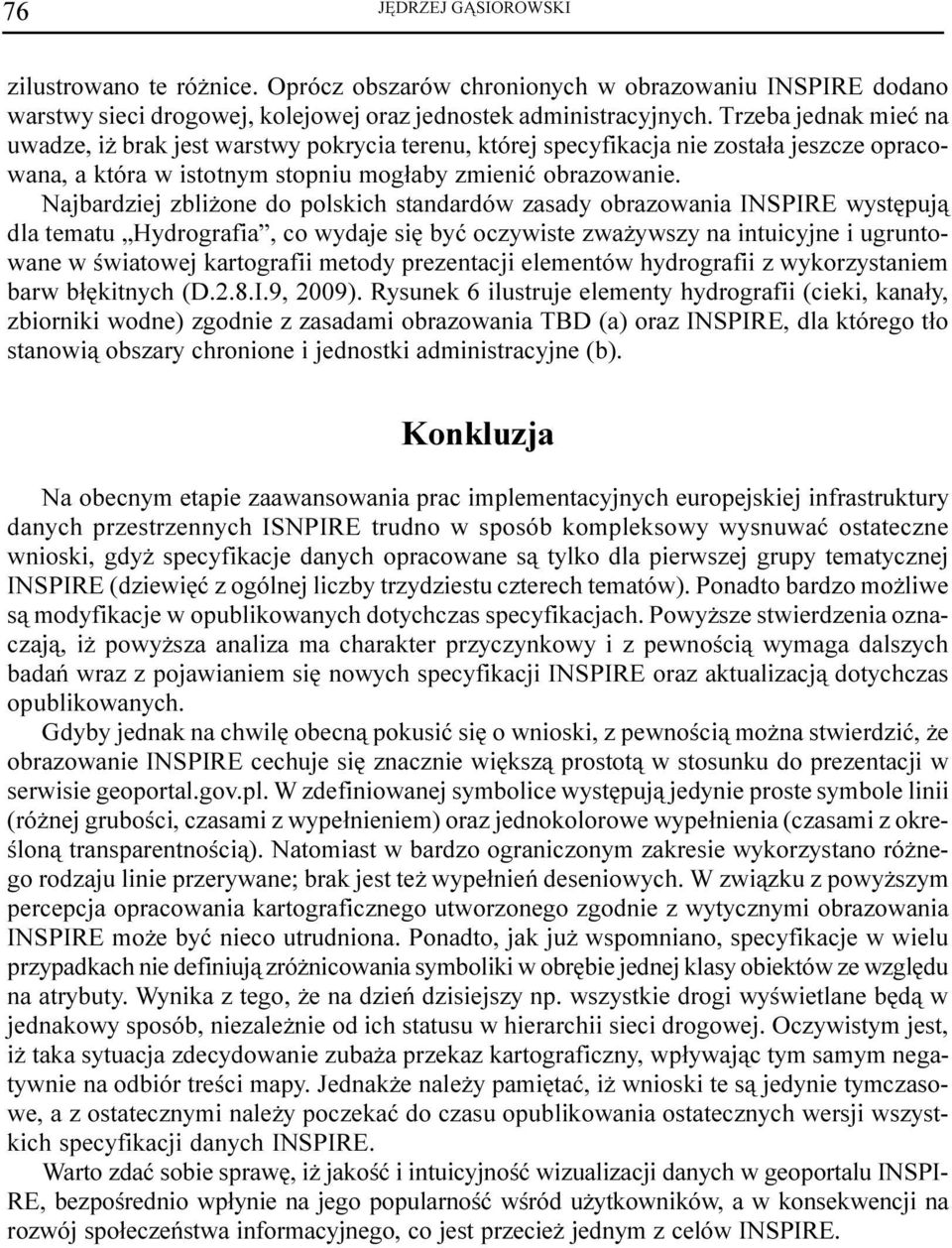 Najbardziej zbli one do polskich standardów zasady obrazowania INSPIRE wystêpuj¹ dla tematu Hydrografia, co wydaje siê byæ oczywiste zwa ywszy na intuicyjne i ugruntowane w œwiatowej kartografii