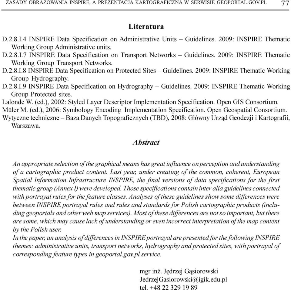 2009: INSPIRE Thematic Working Group Hydrography. D.2.8.I.9 INSPIRE Data Specification on Hydrography Guidelines. 2009: INSPIRE Thematic Working Group Protected sites. Lalonde W. (ed.