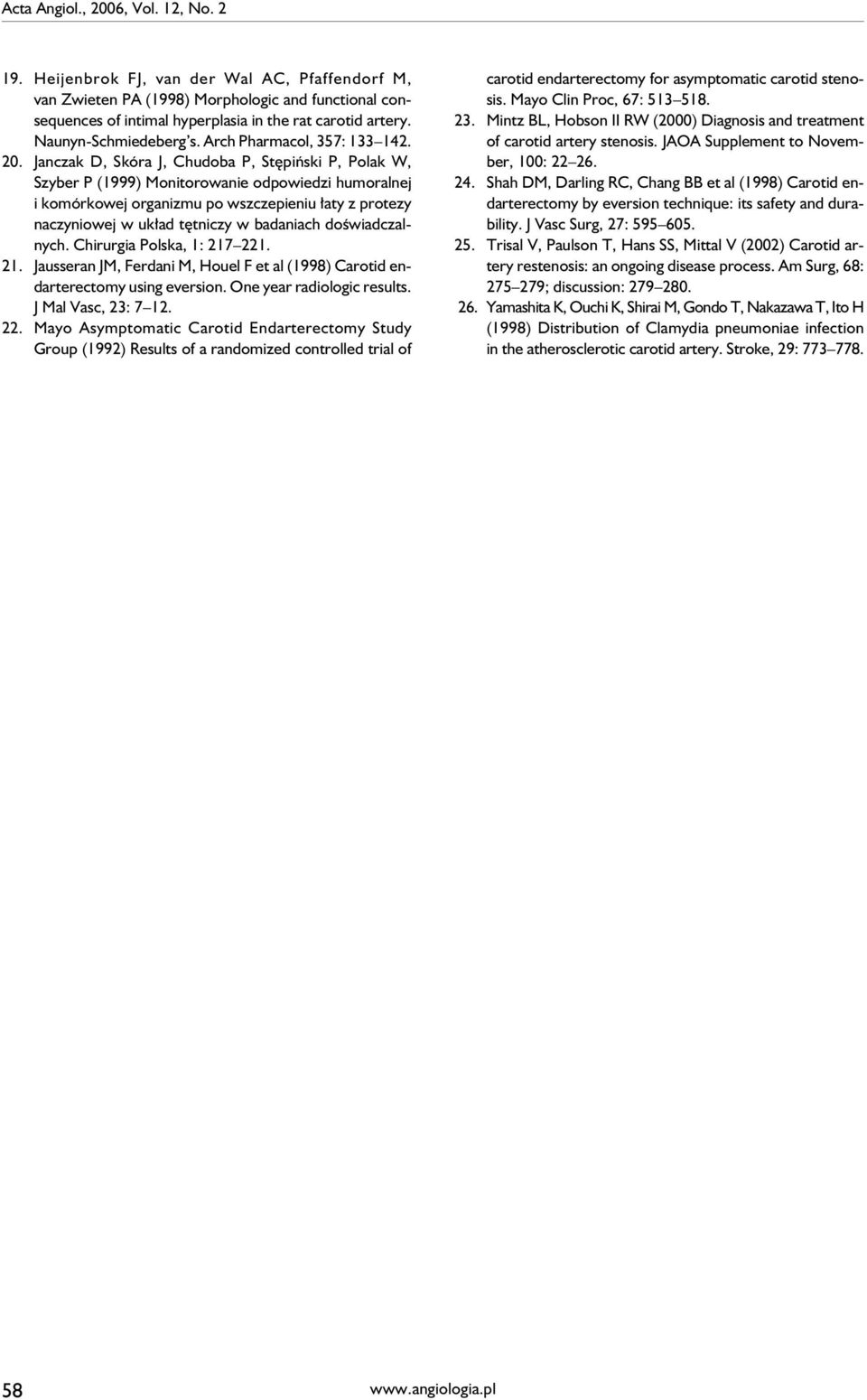 Janczak D, Skóra J, Chudoba P, Stępiński P, Polak W, Szyber P (1999) Monitorowanie odpowiedzi humoralnej i komórkowej organizmu po wszczepieniu łaty z protezy naczyniowej w układ tętniczy w badaniach