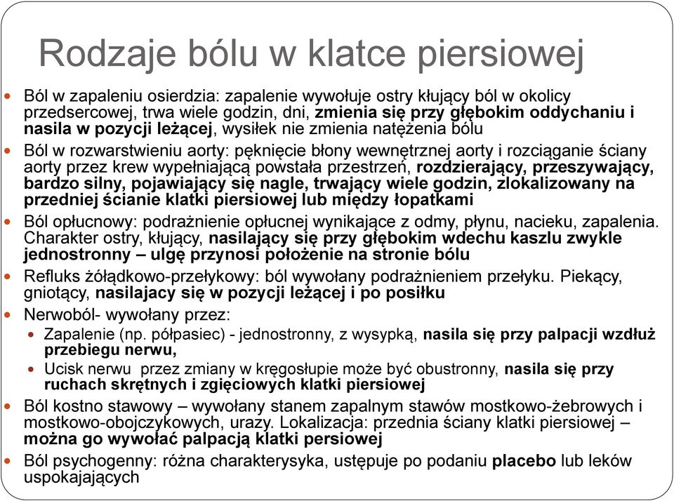 rozdzierający, przeszywający, bardzo silny, pojawiający się nagle, trwający wiele godzin, zlokalizowany na przedniej ścianie klatki piersiowej lub między łopatkami Ból opłucnowy: podrażnienie