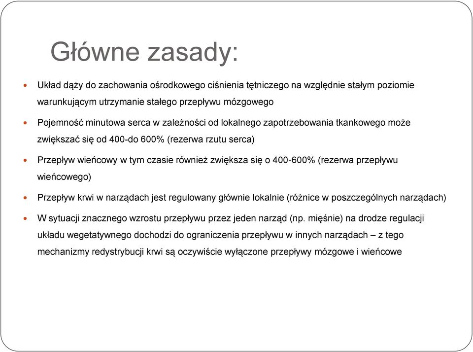 przepływu wieńcowego) Przepływ krwi w narządach jest regulowany głównie lokalnie (różnice w poszczególnych narządach) W sytuacji znacznego wzrostu przepływu przez jeden narząd (np.