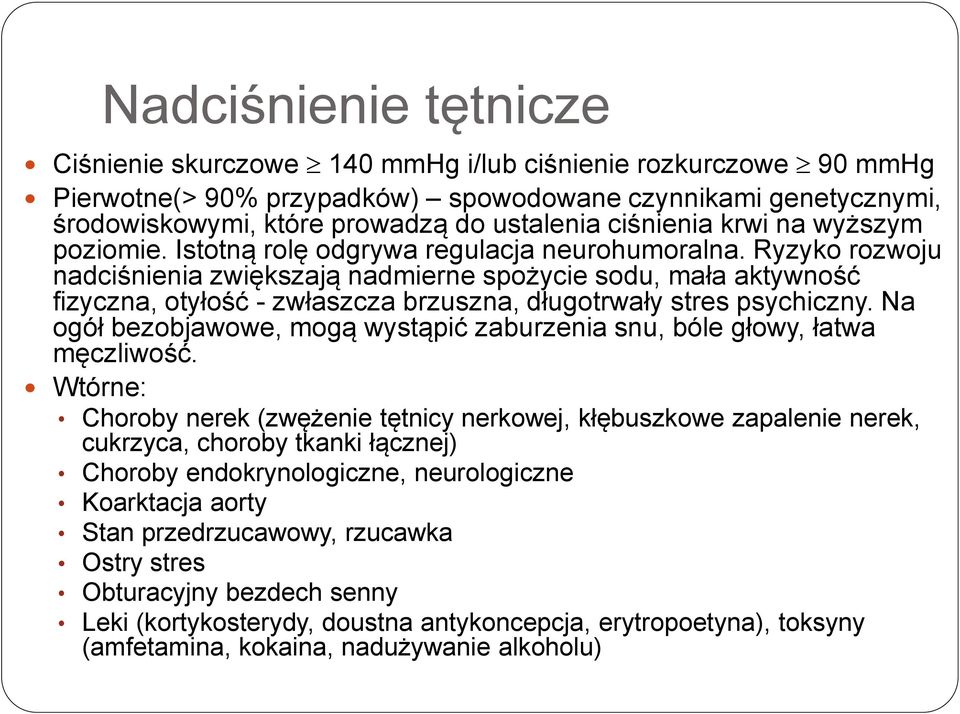 Ryzyko rozwoju nadciśnienia zwiększają nadmierne spożycie sodu, mała aktywność fizyczna, otyłość - zwłaszcza brzuszna, długotrwały stres psychiczny.