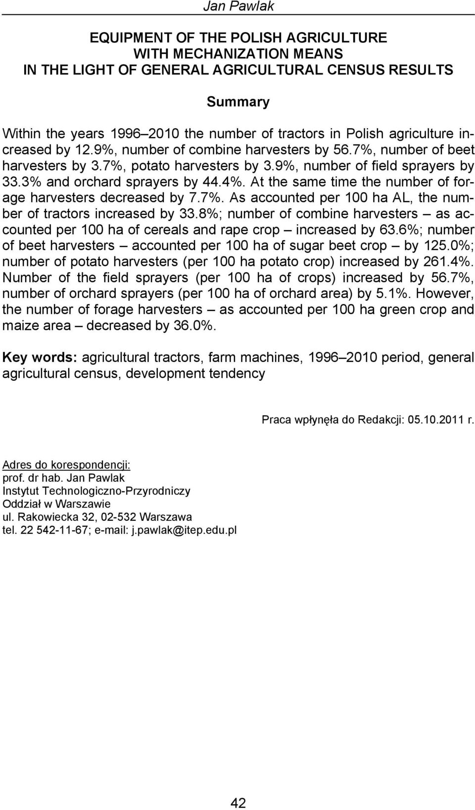 At the same time the number of forage harvesters decreased by 7.7%. As accounted per 100 ha AL, the number of tractors increased by 33.