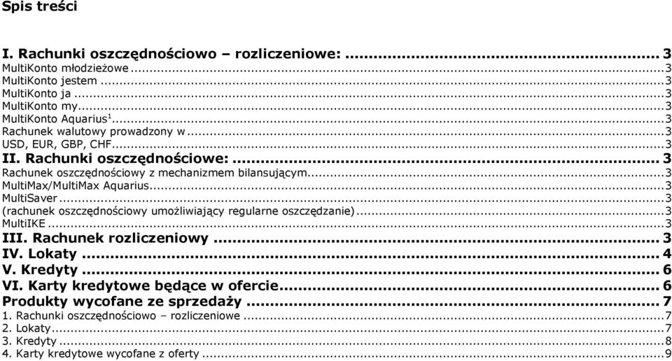 .. MultiMax/MultiMax Aquarius... MultiSaver... (rachunek oszczędnościowy umożliwiający regularne oszczędzanie)... MultiIKE... III. Rachunek rozliczeniowy... IV. Lokaty.