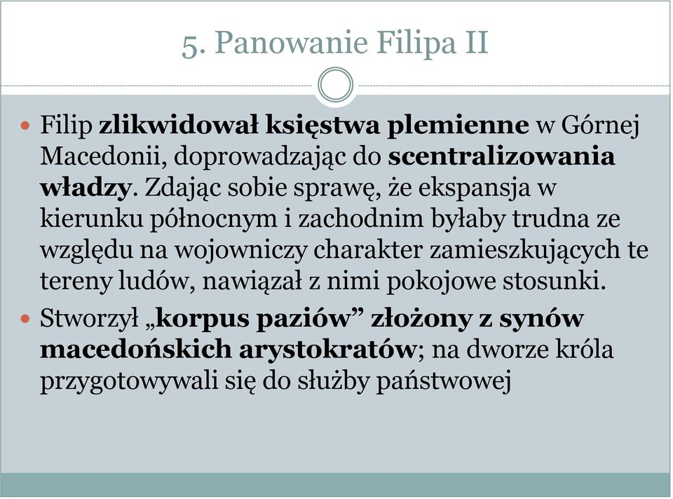 Zdając sobie sprawę, że ekspansja w kierunku północnym i zachodnim byłaby trudna ze względu na wojowniczy