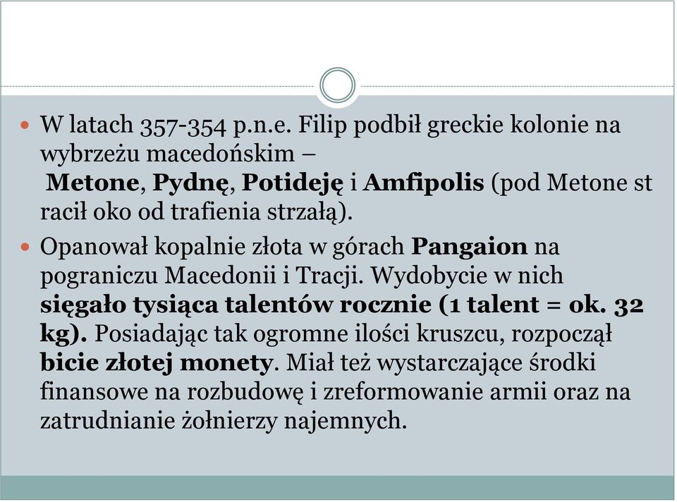 trafienia strzałą). Opanował kopalnie złota w górach Pangaion na pograniczu Macedonii i Tracji.