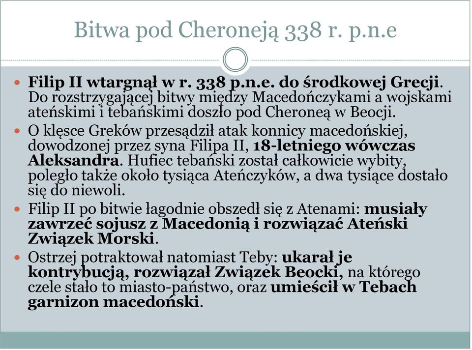 O klęsce Greków przesądził atak konnicy macedońskiej, dowodzonej przez syna Filipa II, 18-letniego wówczas Aleksandra.