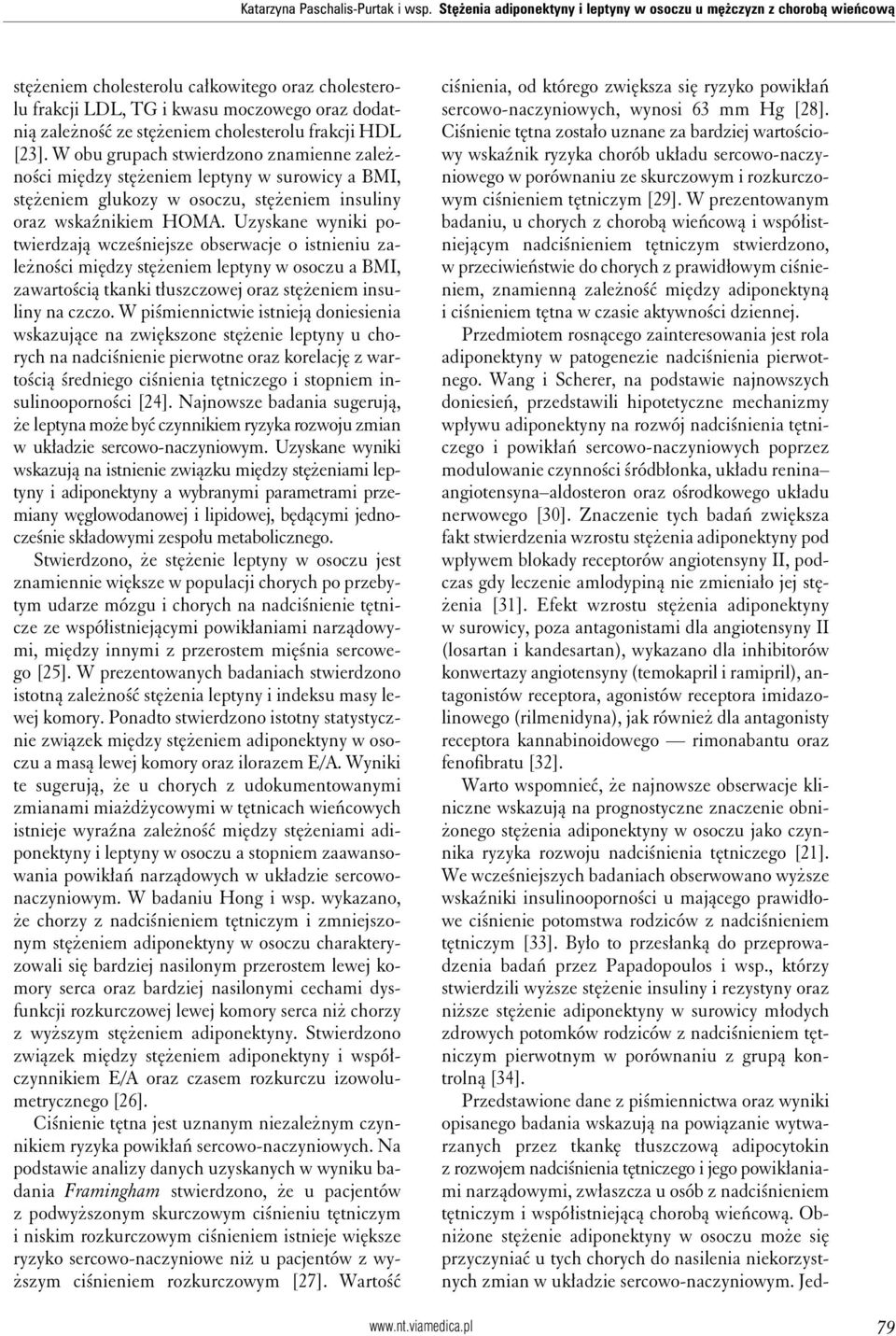 cholesterolu frakcji HDL [23]. W obu grupach stwierdzono znamienne zależności między stężeniem leptyny w surowicy a BMI, stężeniem glukozy w osoczu, stężeniem insuliny oraz wskaźnikiem HOMA.