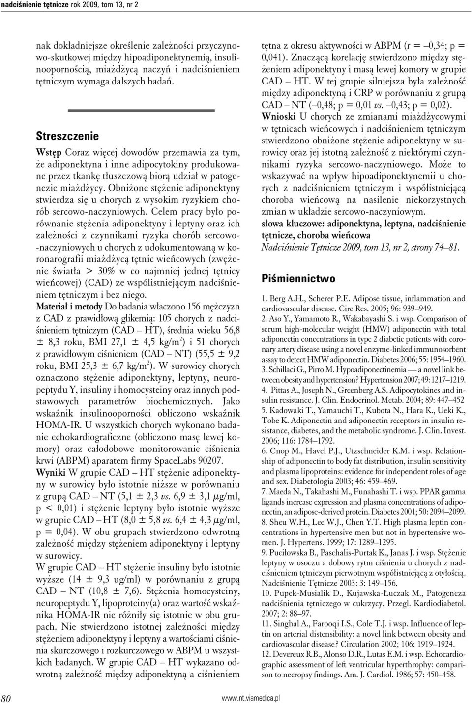 Obniżone stężenie adiponektyny stwierdza się u chorych z wysokim ryzykiem chorób sercowo-naczyniowych.